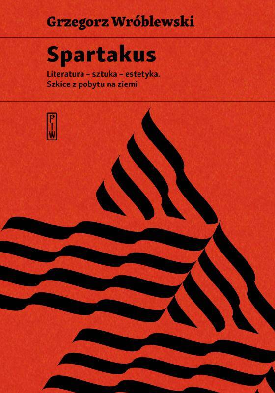 Spartakus. Literatura – sztuka – estetyka. Szkice z pobytu na ziemi 