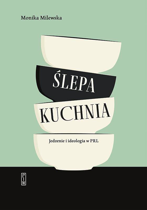 Ślepa kuchnia. Jedzenie i ideologia w PRL