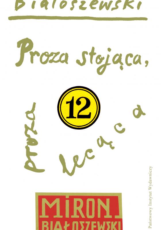 Utwory zebrane, t. 12: Proza stojąca, proza lecąca