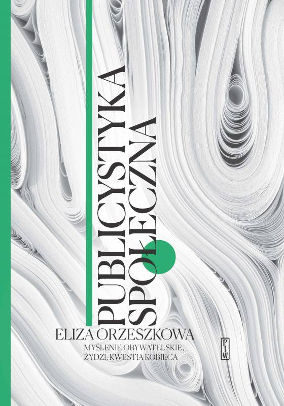 Publicystyka społeczna t. 1 „Myślenie obywatelskie, Żydzi, kwestia kobieca”